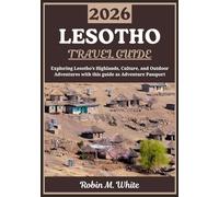 LESOTHO TRAVEL GUIDE 2026: Exploring the Mountain Kingdom: A Journey Through Lesotho’s Highlands, Culture, Traditions, and Outdoor Adventures