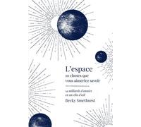 L'espace 14 milliards d'années en un clin d'oeil - Becky Smethurst - Quanto - broché - Essai