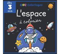 L'espace à colorier dès 3 ans: Livre de coloriage avec des astronautes, des planètes, des fusées, des vaisseaux spatiaux pour enfants de 3 à 8 ans, filles ou garçons passionnés d'astronomie