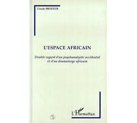 L'espace Africain - Double Regard D'un Psychanalyste Occidental Et D'un Dramaturge Africain