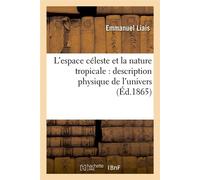 L'espace céleste et la nature tropicale : description physique de l'univers (Éd.1865) - Emmanuel Liais - Hachette Bnf - broché - Livre