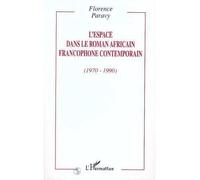 L'espace dans le roman africain francophone contemporain (1970-1990) - Florence Paravy - L'harmattan - broché - Livre