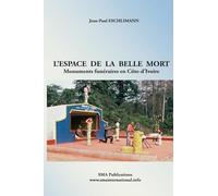 L'espace de la belle mort: Monuments funéraires en Côte-d’Ivoire
