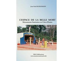L'espace de la belle mort: Monuments funéraires en Côte-d’Ivoire