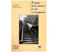 L'espace De La Relation : Le Réel Et L'imaginaire - Colloque De Cerisy