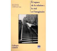 L'espace De La Relation : Le Réel Et L'imaginaire - Colloque De Cerisy