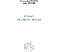 L'espace de l'architecture Emmanuel Amougou (Auteur), André Kocher (Auteur)