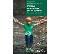 L'espace de rencontre enfants-parents Face aux violences intrafamiliales, une alternative restaurative - Emmanuel Gratton - Eres - broché - Essai
