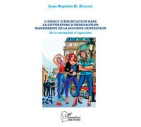 L'espace d'énonciation dans la littérature d'immigration maghrébine de la seconde génération De la sociabilité à l'apatridie - Jean-Baptiste K. Kouame - L'harmattan - broché - Essai