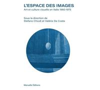 L'espace Des Images - Art Et Culture Visuelle En Italie 1960-1975