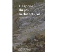 L'espace du jeu architectural : Mélanges offerts à Jean Castex