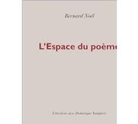 L'espace du poème Bernard Noël (Auteur), Dominique Sampiero (Auteur)