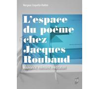 L'espace Du Poème Chez Jacques Roubaud - Mouvance, Mémoire, Méditation