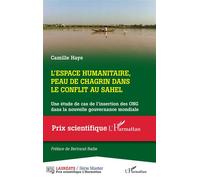 L'espace humanitaire, peau de chagrin dans le conflit au Sahel Une étude de cas de l'insertion des ONG dans la nouvelle gouvernance mondiale - Camille Haye - L'harmattan - broché - Etude