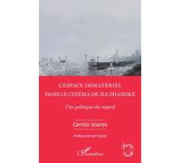 L'espace immatériel dans le cinéma de Jia Zhangke Une politique du regard - Camilo Soares - L'harmattan - broché - Monographie