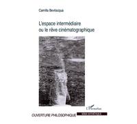 L'espace intermédiaire ou le rêve cinématographique - Camilla Bevilacqua - L'harmattan - broché - Livre
