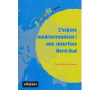 L'espace méditerranéen : une interface Nord-Sud - Nadia Hamour - Ellipses - broché - Scolaire / Universitaire