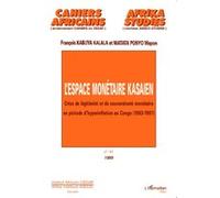 L'espace monétaire kasaien Crise de légitimité et de souveraineté monétaire en période d'hyperinflation au Congo (1993-1997) - François Kabuya Kalala - L'harmattan - broché - Livre