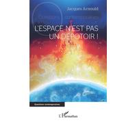 L'espace n'est pas un dépotoir ! - Jacques Arnould - L'harmattan - broché - Essai
