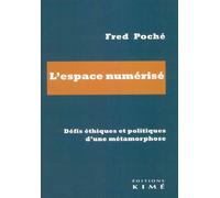 L'espace numérisé Défis éthiques et politiques d’une métamorphose - Fred Poché - Kime - broché - Essai