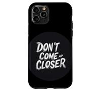 L'espace personnel compte avec cette citation Don't Come Any Closer Coque pour iPhone 11 Pro