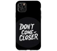 L'espace personnel compte avec cette citation Don't Come Any Closer Coque pour iPhone 11 Pro Max
