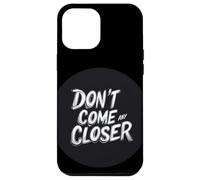 L'espace personnel compte avec cette citation Don't Come Any Closer Coque pour iPhone 12 Pro Max