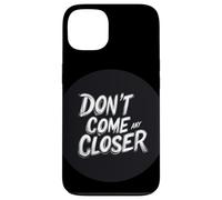 L'espace personnel compte avec cette citation Don't Come Any Closer Coque pour iPhone 13