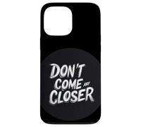 L'espace personnel compte avec cette citation Don't Come Any Closer Coque pour iPhone 13 Pro Max