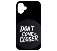 L'espace personnel compte avec cette citation Don't Come Any Closer Coque pour iPhone 16 Plus