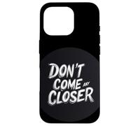 L'espace personnel compte avec cette citation Don't Come Any Closer Coque pour iPhone 16 Pro