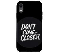 L'espace personnel compte avec cette citation Don't Come Any Closer Coque pour iPhone XR