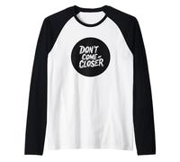 L'espace personnel compte avec cette citation Don't Come Any Closer Manche Raglan