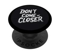 L'espace personnel compte avec cette citation Don't Come Any Closer PopSockets PopGrip Adhésif