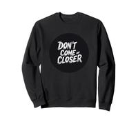 L'espace personnel compte avec cette citation Don't Come Any Closer Sweatshirt