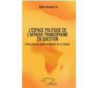 L'espace politique de l'Afrique francophone en question (vingt-cinq ans après le sommet de La Baule) - Alpha Amadou Sy - L'harmattan - broché - Essai