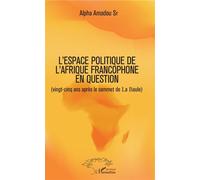 L'espace politique de l'Afrique francophone en question Alpha Amadou Sy (Auteur)