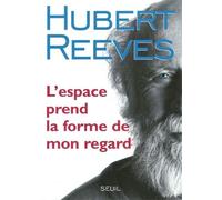 L'Espace prend la forme de mon regard - - Hubert Reeves - Seuil - Livre