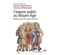 L'espace public au Moyen Âge Débats autour de Jürgen Habermas - Patrick Boucheron - Puf - broché - Etude