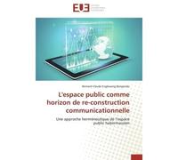 L'espace public comme horizon de re-construction communicationnelle - Collectif - Universitaires Europeennes - broché - Essai
