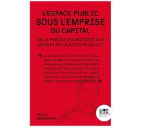 L'espace Public Sous Emprise - De La Presse Bourgeoise Aux Géants De La Silicon Valley