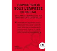 L'espace public sous emprise: De la presse bourgeoise aux géants de la Silicon Valley