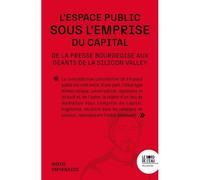 L'espace public sous emprise De la presse bourgeoise aux géants de la Silicon Valley - Nikos Smyrnaios - Le Bord De L'eau Eds - broché - Essai