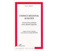 L'espace Regionale Alsacien : Contruction Politique D'une Identite Regionale