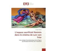 L'espace sacrificiel feminin dans le cinema de Lars von Trier Une analyse hermeneutique de la figure sacrificielle feminine von Trierienne - Eli Tahchi - Universitaires Europeennes - broché - Etude