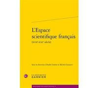 L'Espace scientifique français Collectif (Auteur), André Grelon (Editeur du volume), Michel Grossetti (Editeur du volume), Philippe Steiner (Collection dirigée par), François Vatin (Collection dirigée