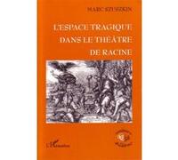 L'espace tragique dans le théâtre de Racine Marc Szuszkin (Auteur)