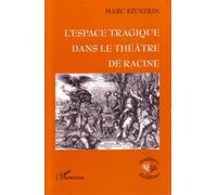 L'espace tragique dans le théâtre de Racine Marc Szuszkin (Auteur)