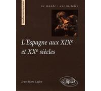L'Espagne aux XIXe et XXe siècles - Jean-Marc Lafon - Ellipses - broché - Scolaire / Universitaire