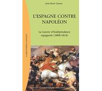 L'Espagne contre Napoléon: La Guerre d'indépendance espagnole